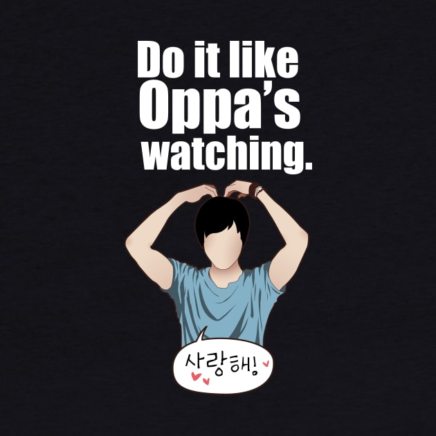 Do it like Oppa's watching. by Betsy Luntao